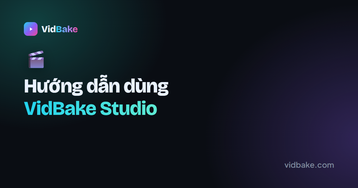Hướng dẫn dùng VidBake Studio để cắt ghép và xuất video