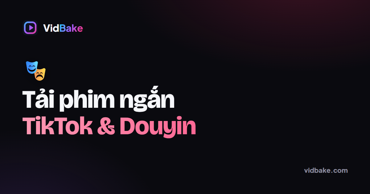 Cách Tải Phim Ngắn TikTok & Douyin (Short Drama) Về Máy