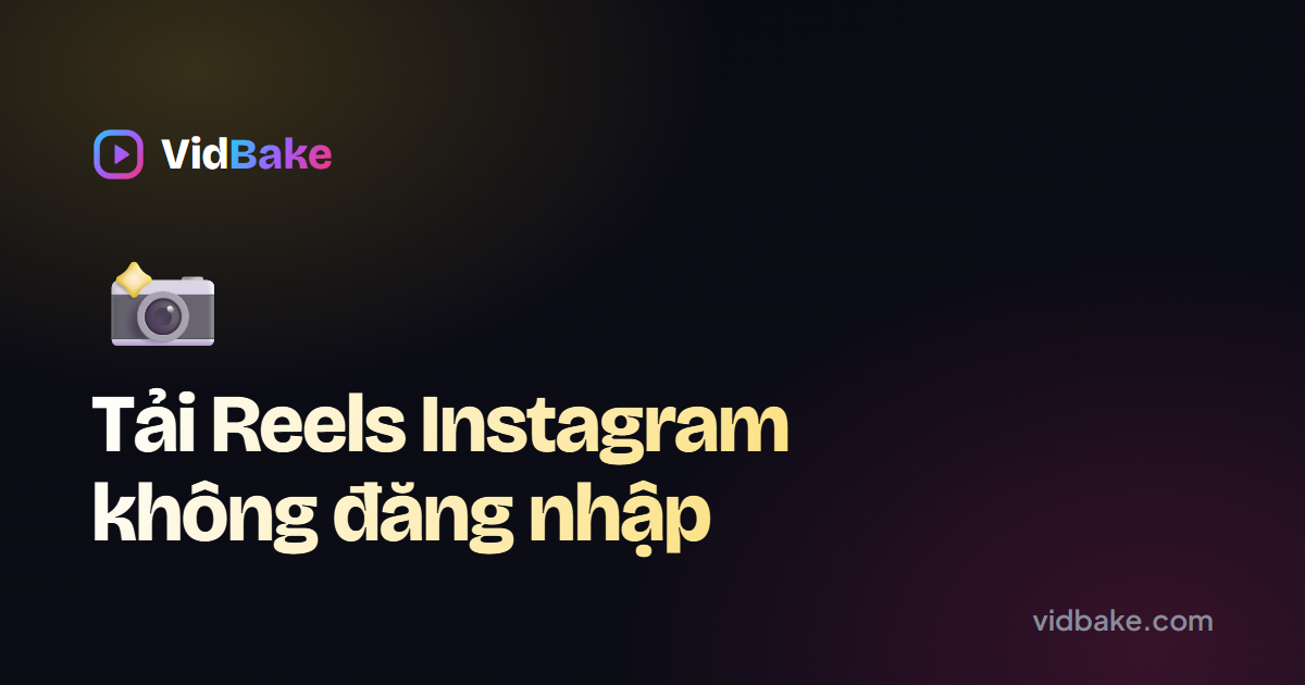 Cách tải Reels Instagram không cần đăng nhập (an toàn tài khoản)