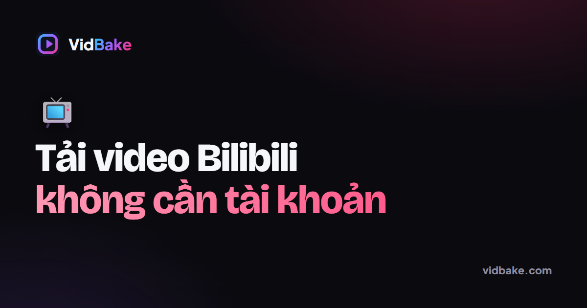Cách Tải Video Bilibili Về Máy — Dán Link Là Xong