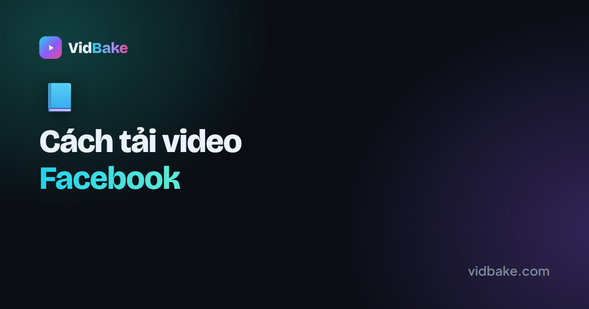 Cách tải video Facebook về máy (điện thoại & máy tính)