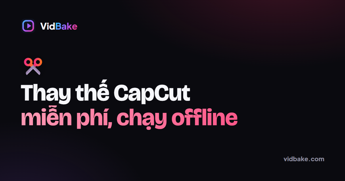 Một lựa chọn thay thế CapCut miễn phí, chạy offline hoàn toàn: VidBake Studio