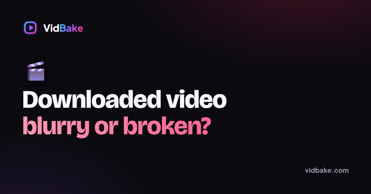 Why Is My Downloaded Video Blurry or Won't Play?