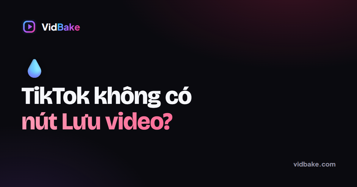 TikTok không có nút Lưu video hoặc dính logo, phải làm sao?